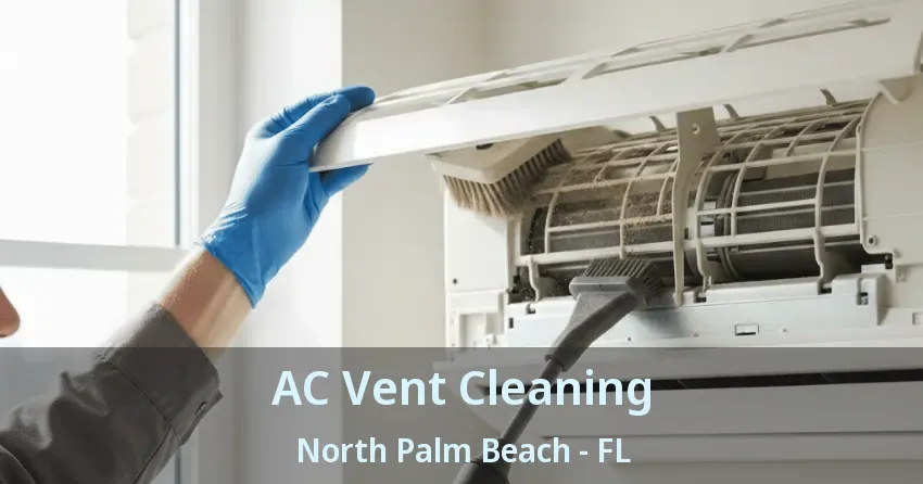 AC Vent Cleaning North Palm Beach - FL AC Vent Cleaning North Palm Beach - FL