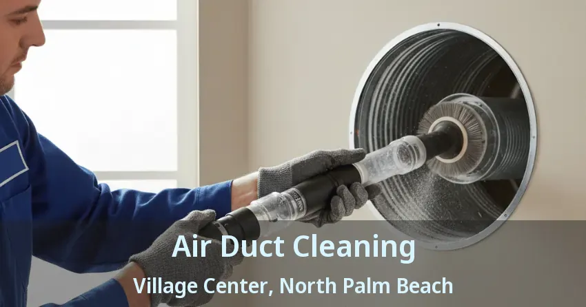 Air Duct Cleaning Village Center, North Palm Beach - FL