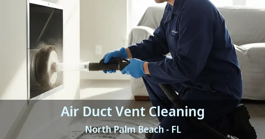 Air Duct Vent Cleaning North Palm Beach - FL