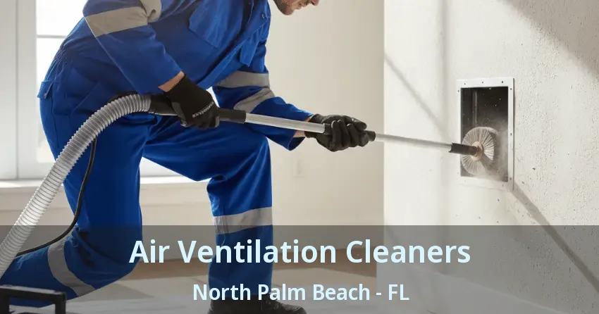 Air Ventilation Cleaners North Palm Beach - FL