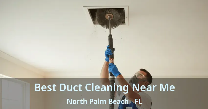Best Duct Cleaning Near Me North Palm Beach - FL