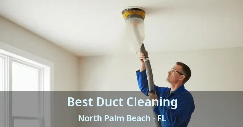 Best Duct Cleaning North Palm Beach - FL