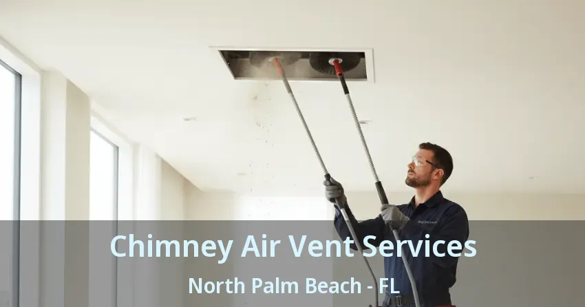 Chimney Air Vent Services North Palm Beach - FL