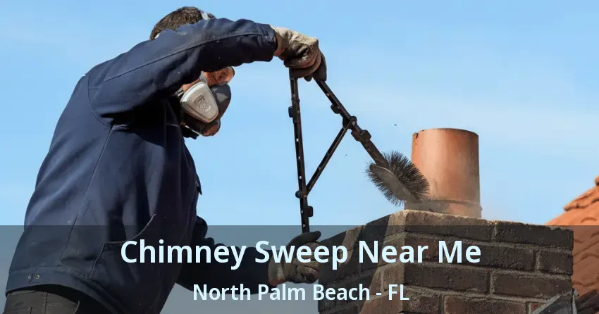 Chimney Sweep Near Me North Palm Beach - FL