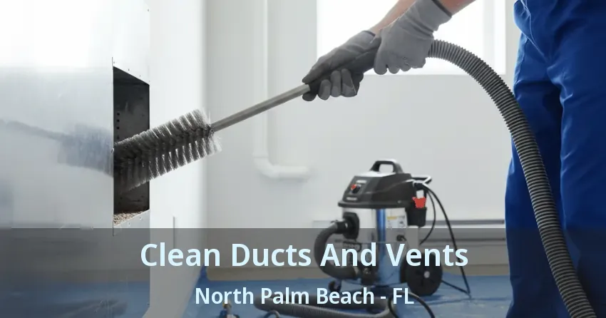 Clean Ducts And Vents North Palm Beach - FL
