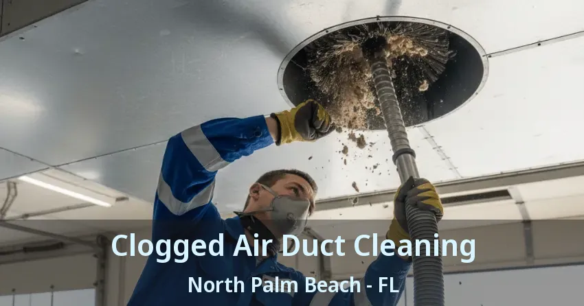 Clogged Air Duct Cleaning North Palm Beach - FL Clogged Air Duct Cleaning North Palm Beach - FL