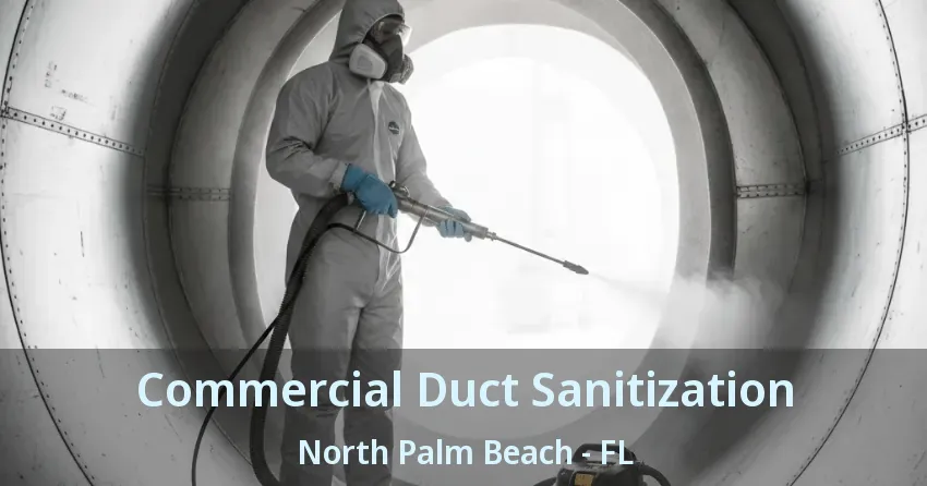 Commercial Duct Sanitization North Palm Beach - FL