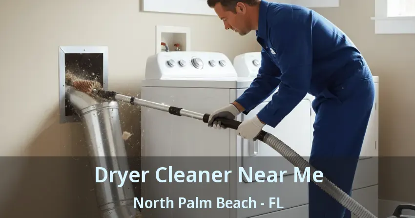 Dryer Cleaner Near Me North Palm Beach - FL