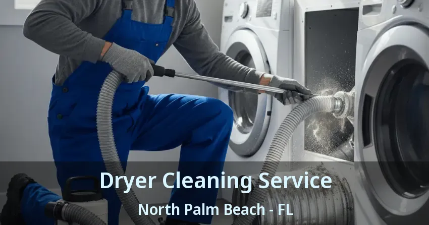 Dryer Cleaning Service North Palm Beach - FL