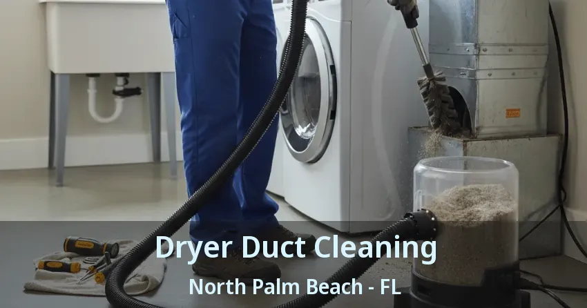 Dryer Duct Cleaning North Palm Beach - FL