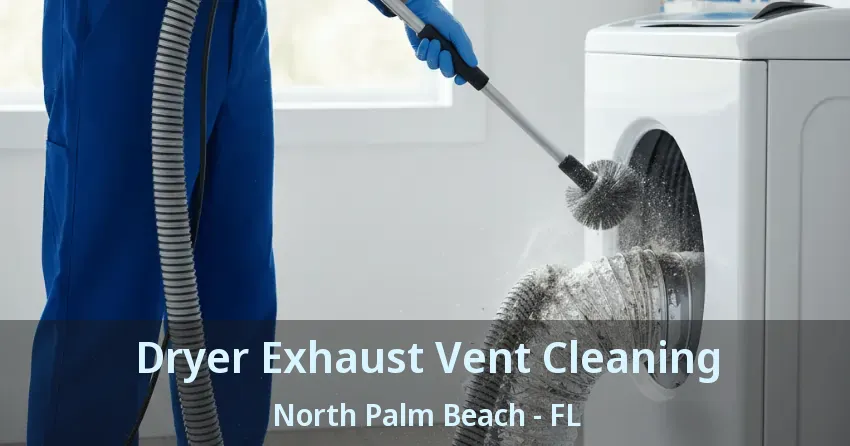 Dryer Exhaust Vent Cleaning North Palm Beach - FL