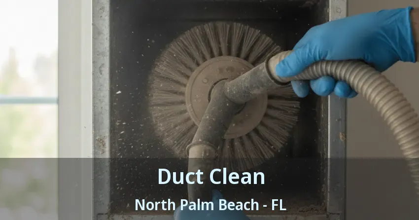 Duct Clean North Palm Beach - FL Duct Clean North Palm Beach - FL