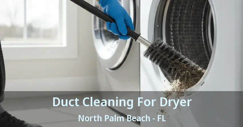 Duct Cleaning For Dryer North Palm Beach - FL