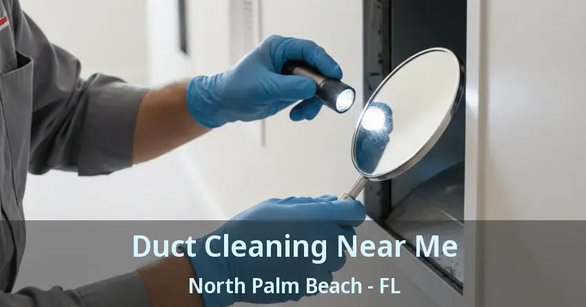 Duct Cleaning Near Me North Palm Beach - FL