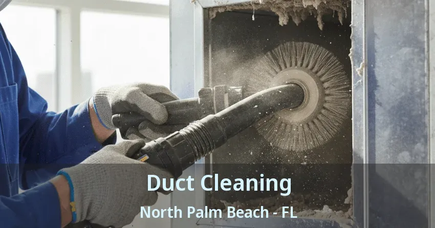 Duct Cleaning North Palm Beach - FL
