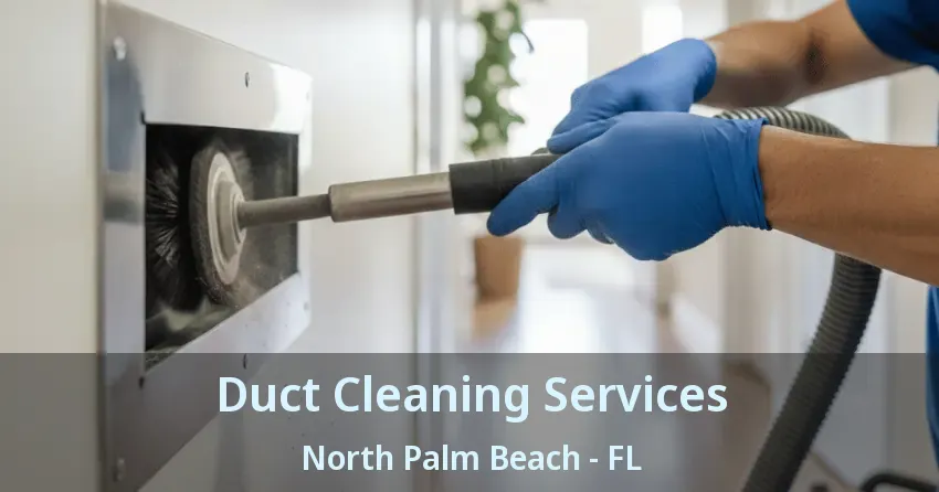 Duct Cleaning Services North Palm Beach - FL