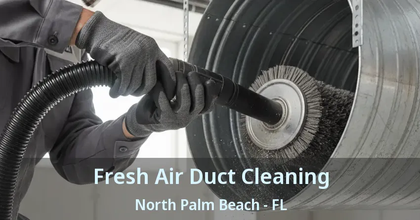 Fresh Air Duct Cleaning North Palm Beach - FL