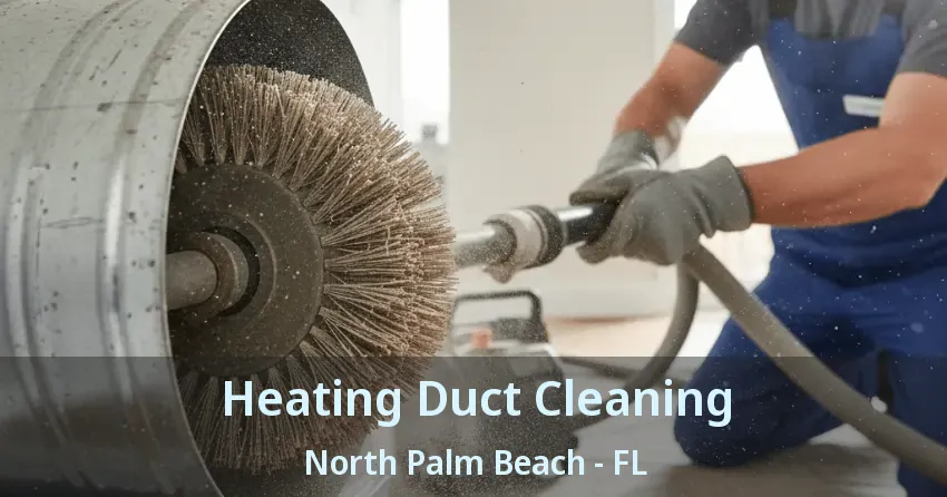 Heating Duct Cleaning North Palm Beach - FL