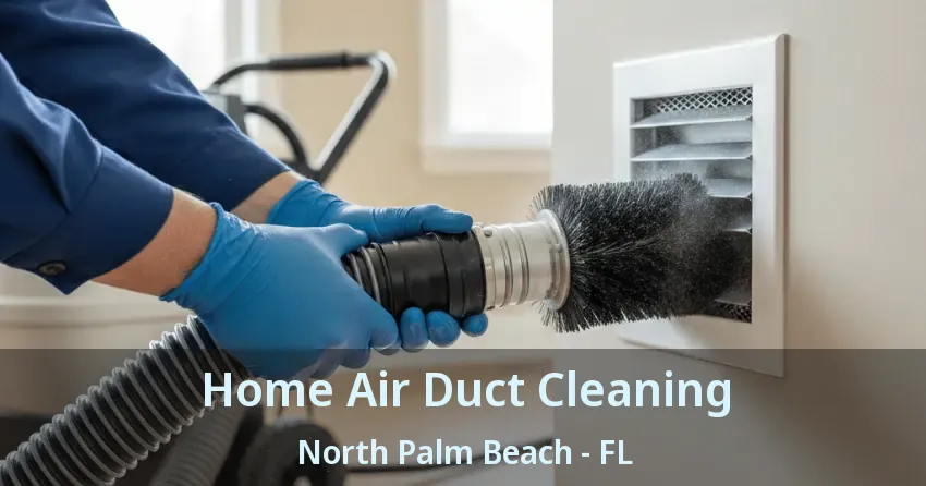 Home Air Duct Cleaning North Palm Beach - FL