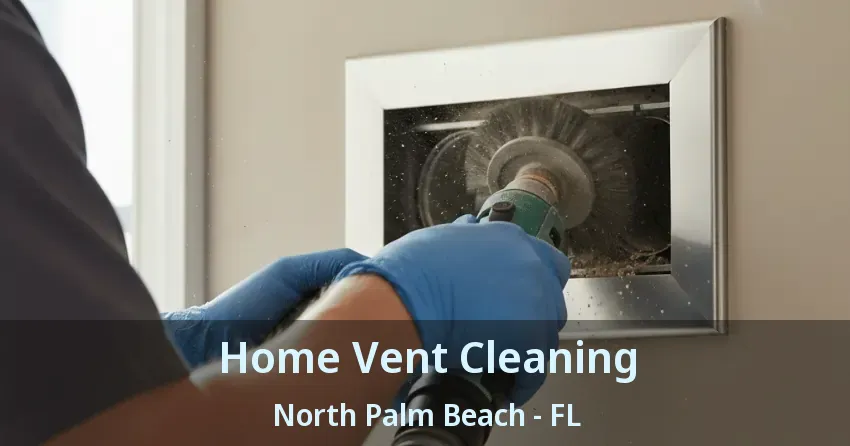 Home Vent Cleaning North Palm Beach - FL
