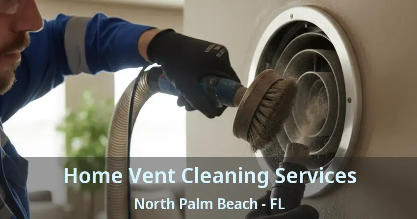 Home Vent Cleaning Services North Palm Beach - FL