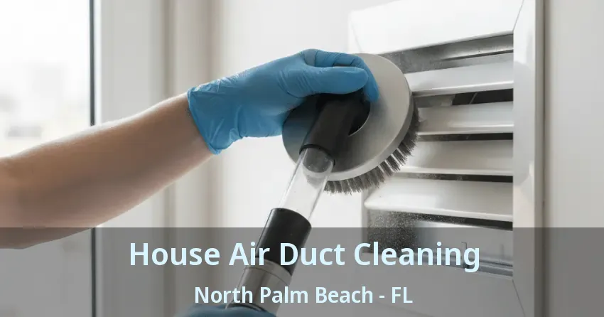 House Air Duct Cleaning North Palm Beach - FL
