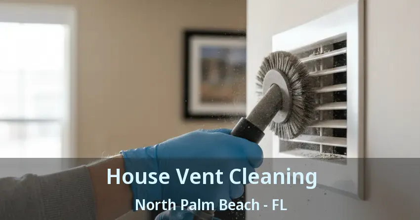 House Vent Cleaning North Palm Beach - FL