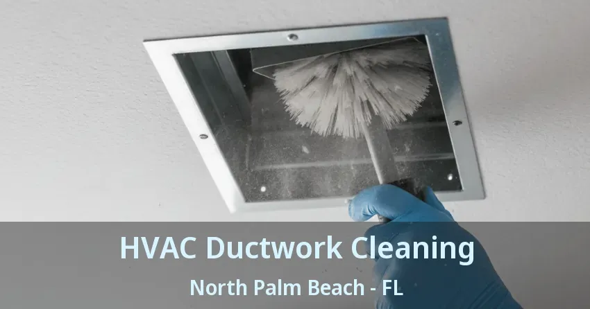 HVAC Ductwork Cleaning North Palm Beach - FL