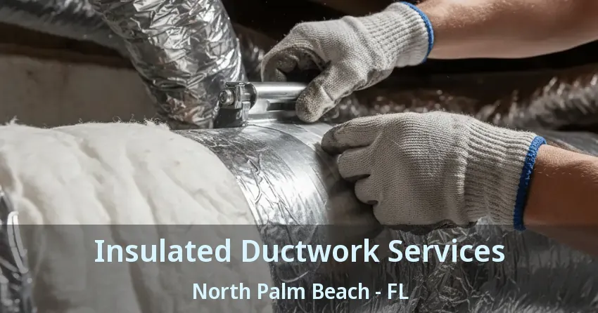 Insulated Ductwork Services North Palm Beach - FL