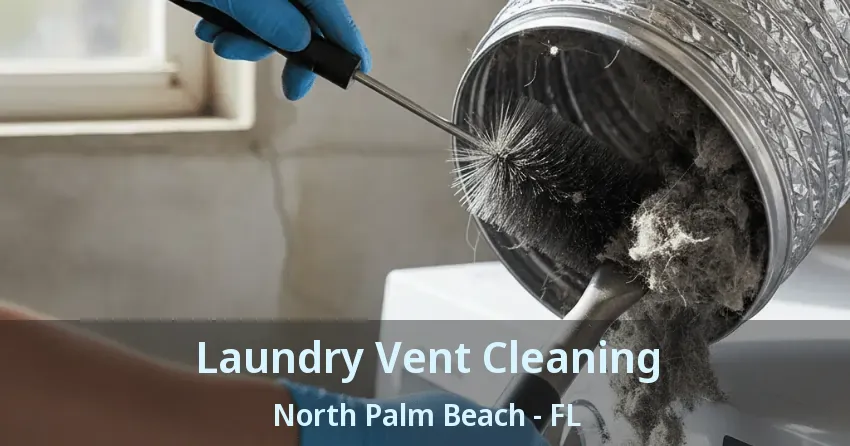 Laundry Vent Cleaning North Palm Beach - FL