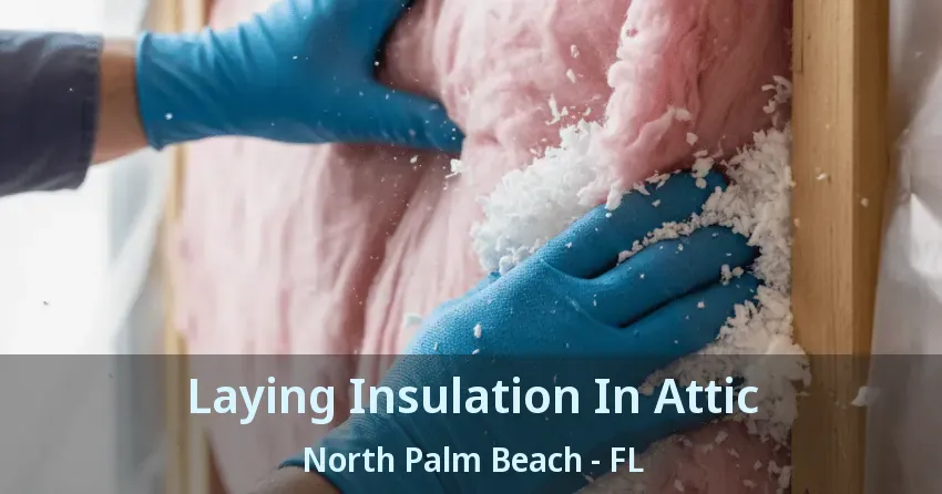 Laying Insulation In Attic North Palm Beach - FL