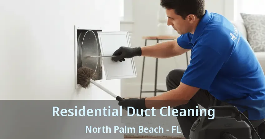 Residential Duct Cleaning North Palm Beach - FL