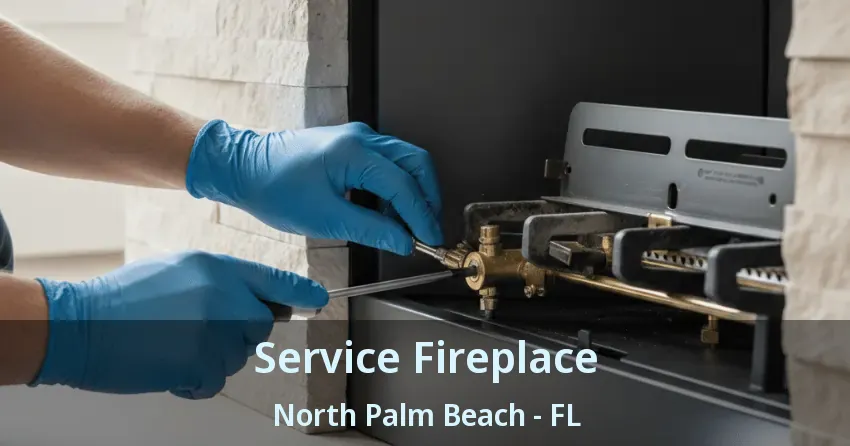 Service Fireplace North Palm Beach - FL Service Fireplace North Palm Beach - FL