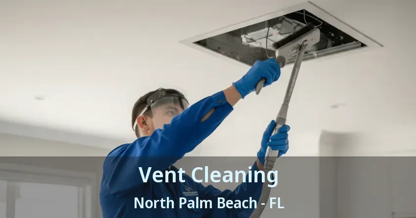 Vent Cleaning North Palm Beach - FL