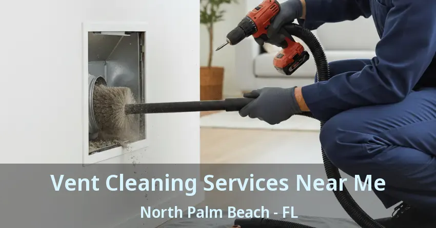 Vent Cleaning Services Near Me North Palm Beach - FL