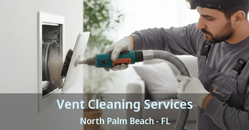 Vent Cleaning Services North Palm Beach - FL