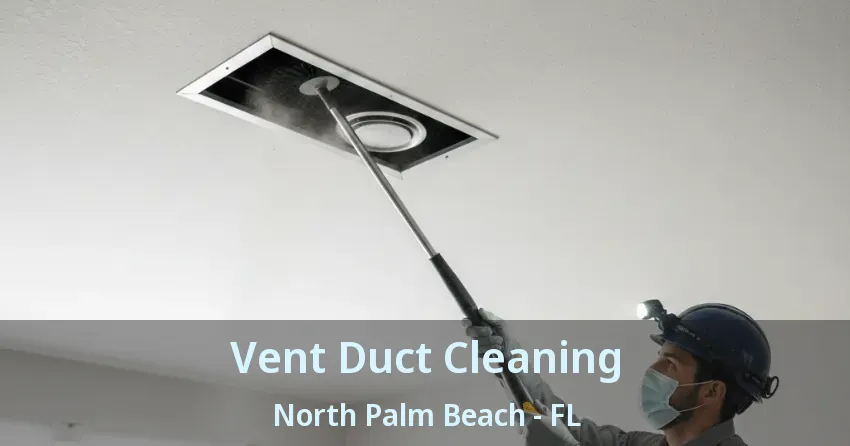 Vent Duct Cleaning North Palm Beach - FL